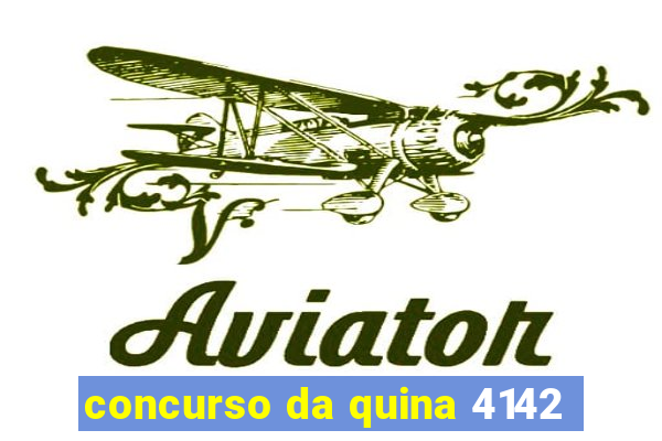 concurso da quina 4142